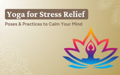 Yoga for Stress Relief: Poses & Practices to Calm Your Mind