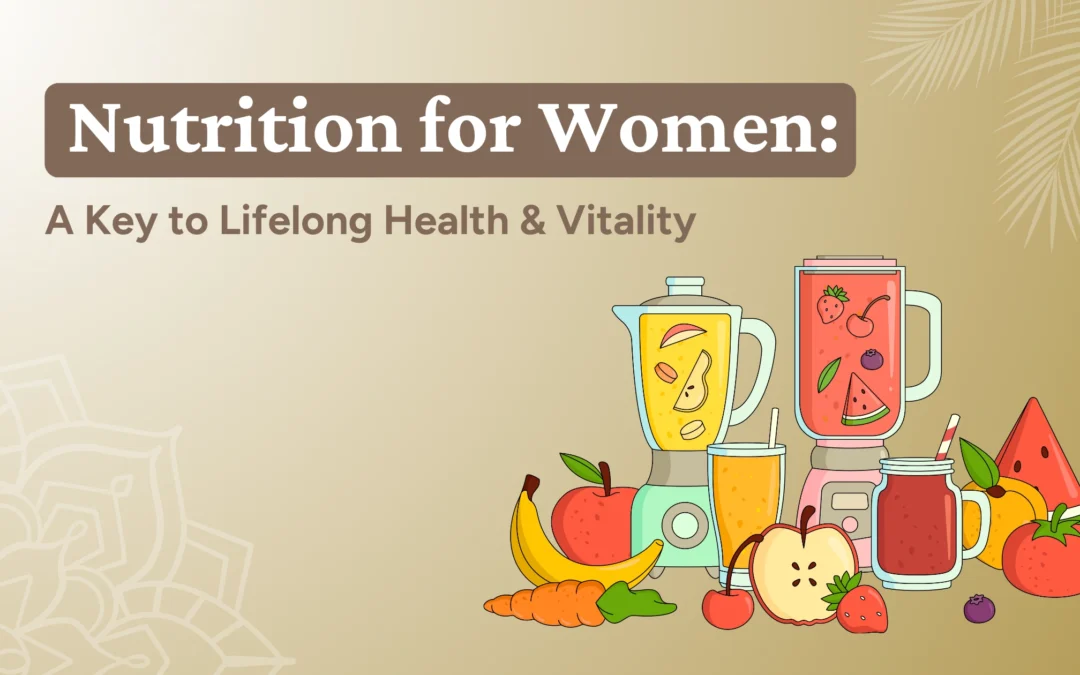 Nutrition for Women: A Key to Lifelong Health & Vitality